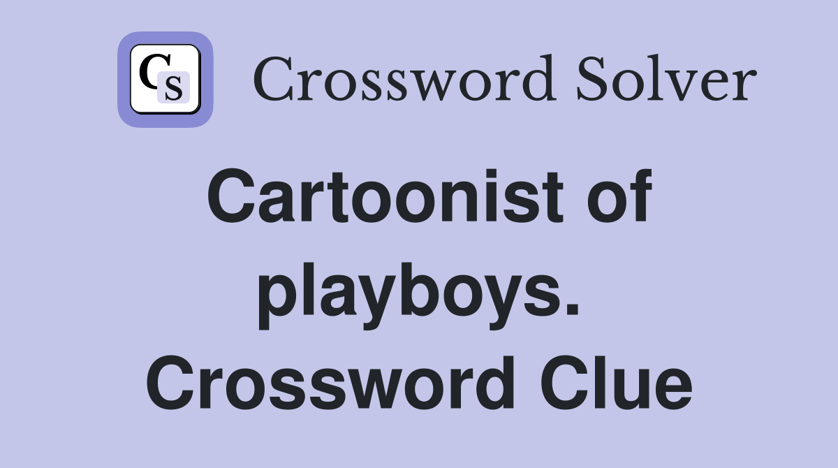 Cartoonist of playboys. Crossword Clue