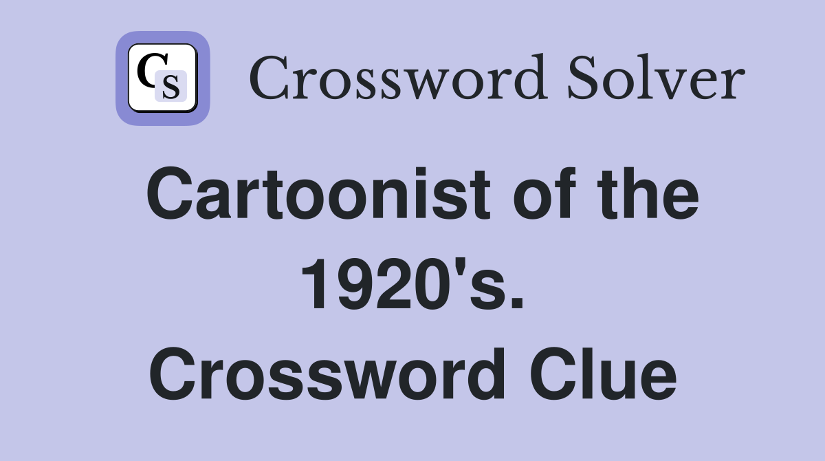 Cartoonist of the 1920's. Crossword Clue