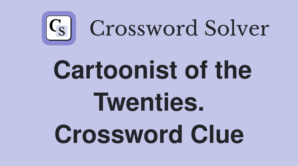 Cartoonist of the Twenties. Crossword Clue