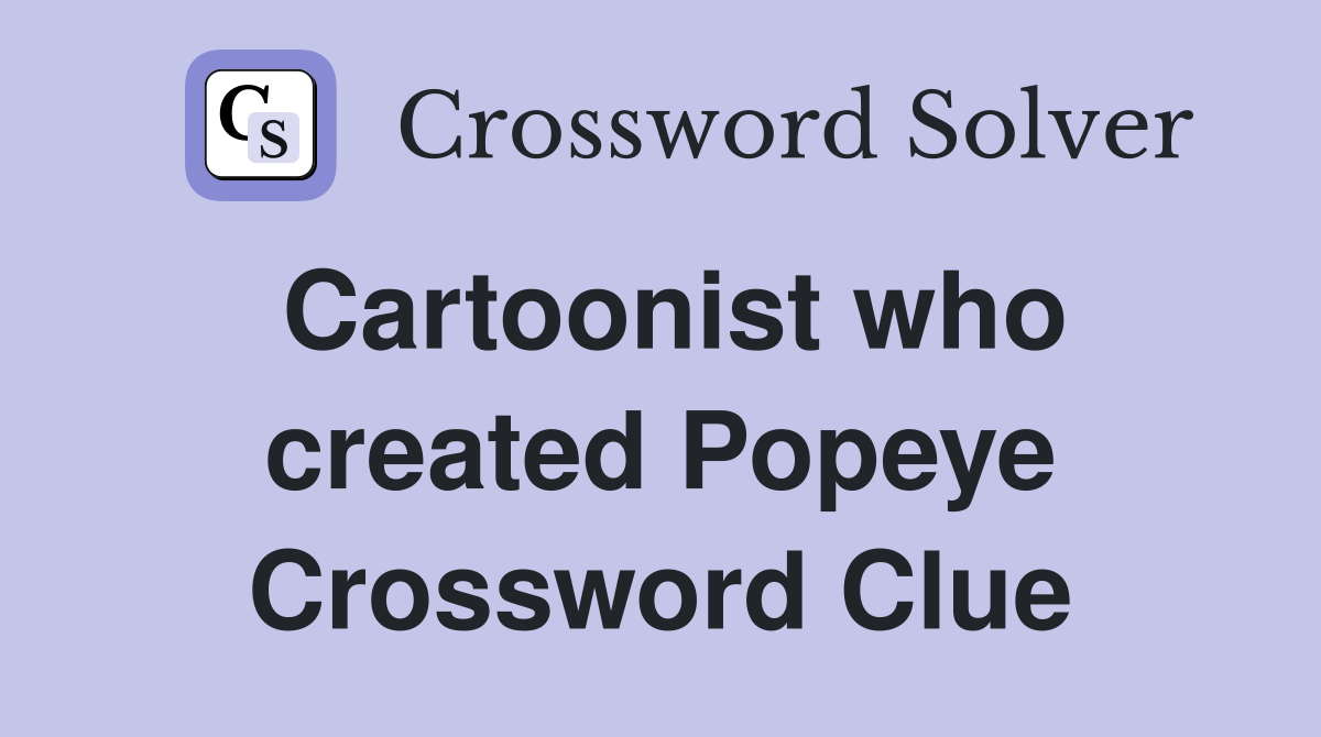 Cartoonist who created Popeye Crossword Clue