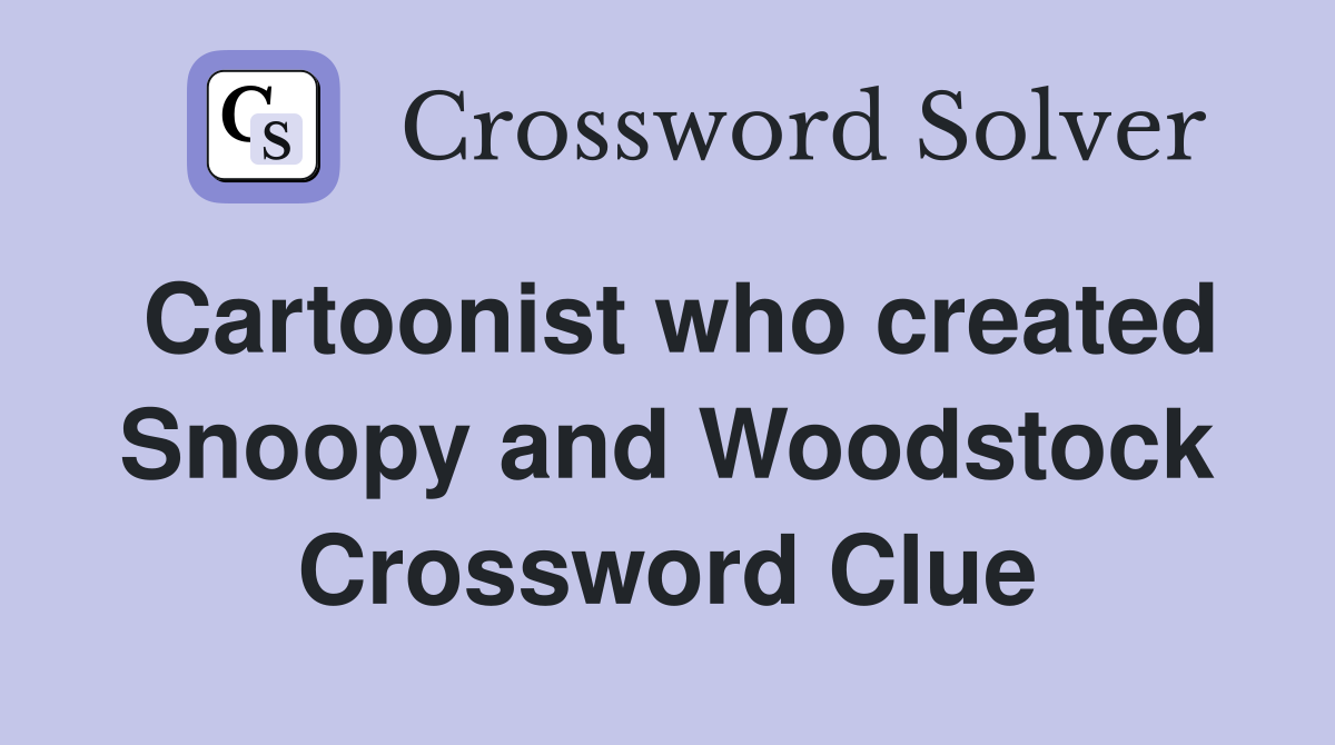 Cartoonist who created Snoopy and Woodstock Crossword Clue