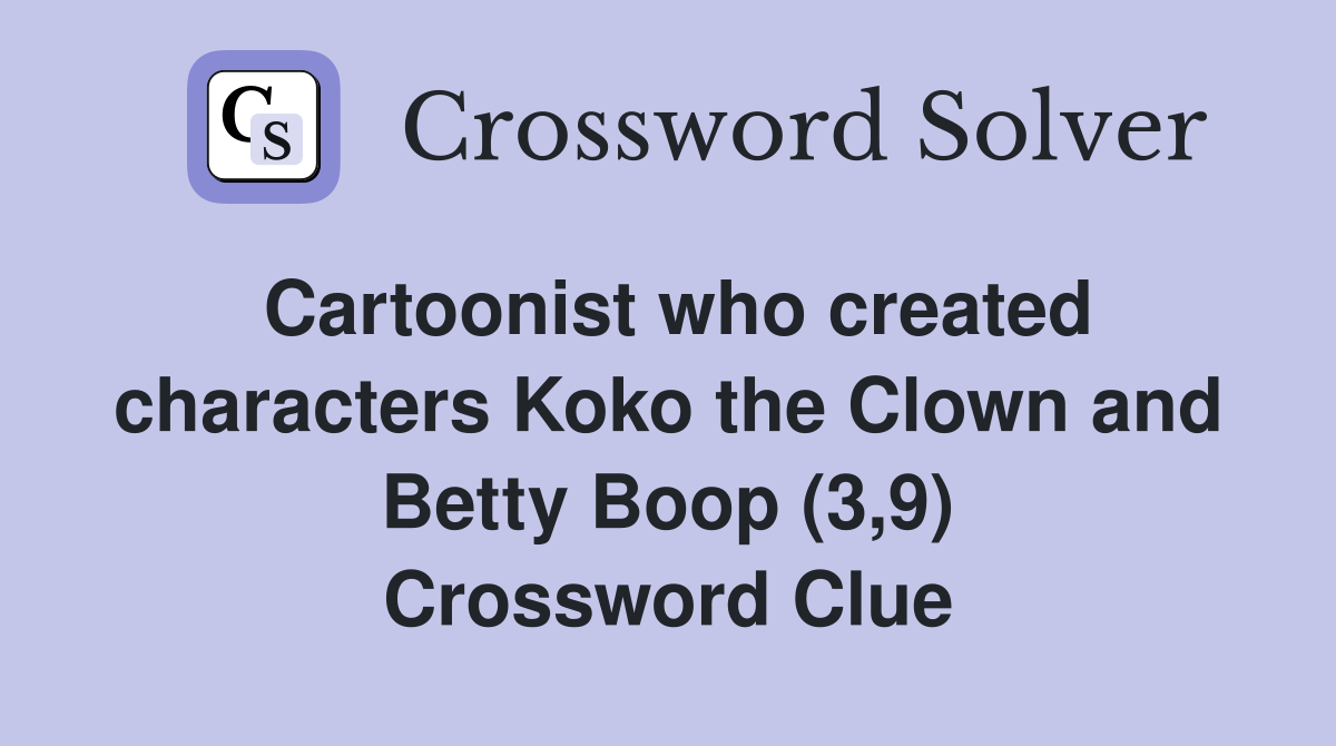Cartoonist who created characters Koko the Clown and Betty Boop (3,9) Crossword Clue