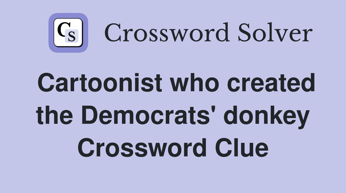 Cartoonist who created the Democrats' donkey Crossword Clue