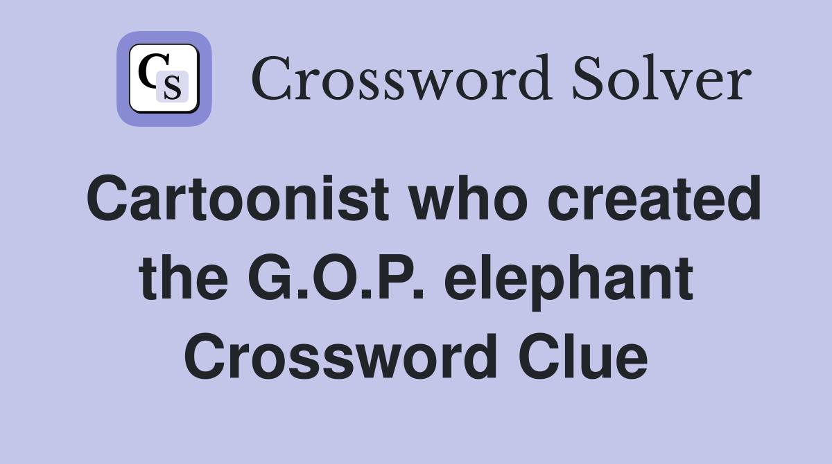Cartoonist who created the G.O.P. elephant Crossword Clue