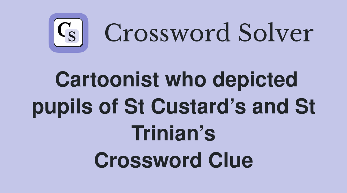 Cartoonist who depicted pupils of St Custard’s and St Trinian’s Crossword Clue
