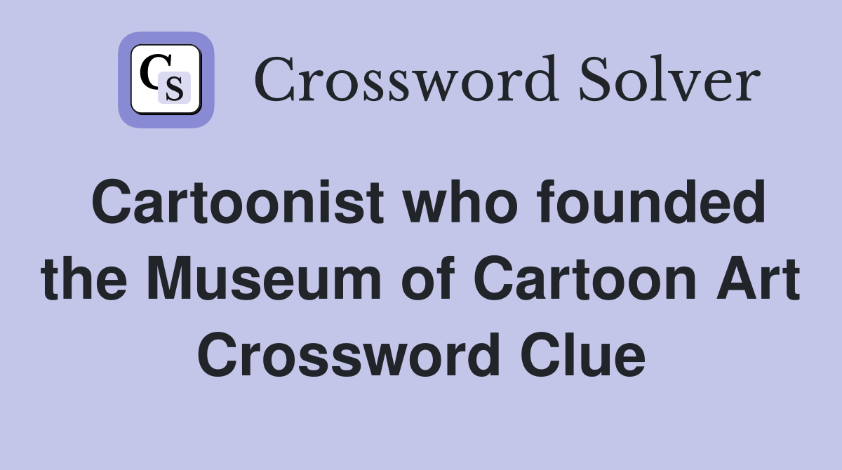 Cartoonist who founded the Museum of Cartoon Art Crossword Clue