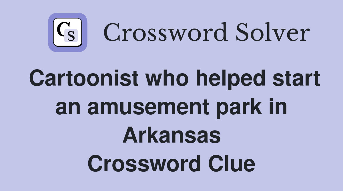 Cartoonist who helped start an amusement park in Arkansas Crossword Clue