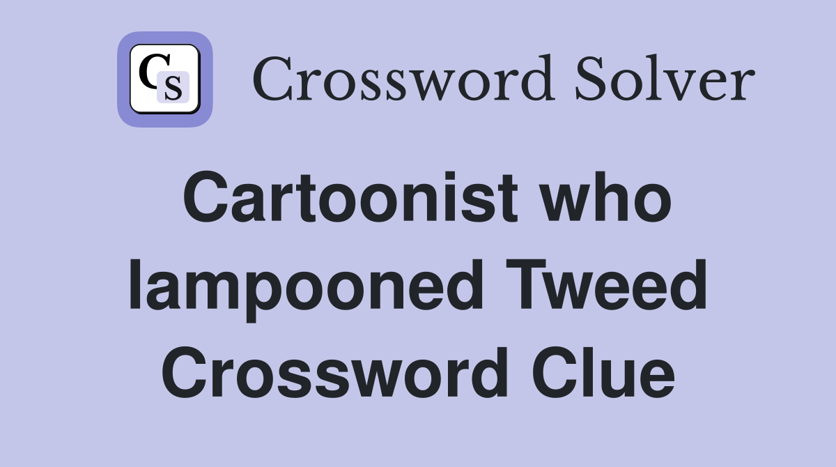 Cartoonist who lampooned Tweed Crossword Clue