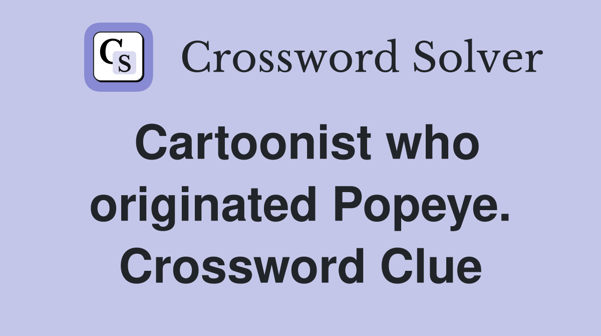 Cartoonist who originated Popeye. Crossword Clue