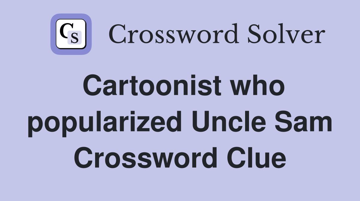 Cartoonist who popularized Uncle Sam Crossword Clue