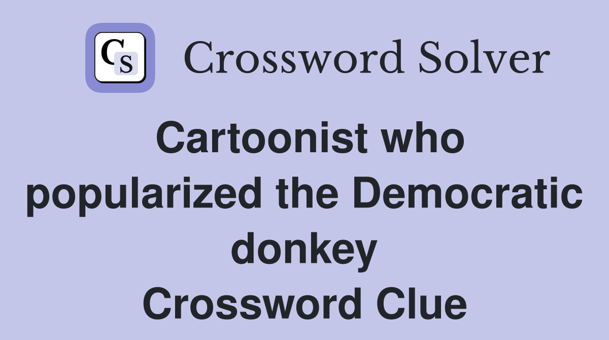 Cartoonist who popularized the Democratic donkey Crossword Clue