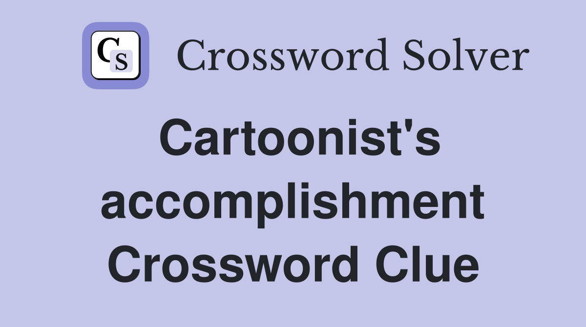 Cartoonist's accomplishment Crossword Clue
