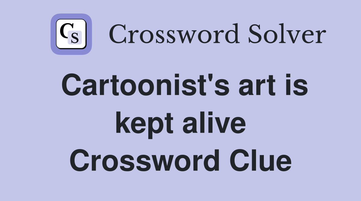 Cartoonist's art is kept alive Crossword Clue