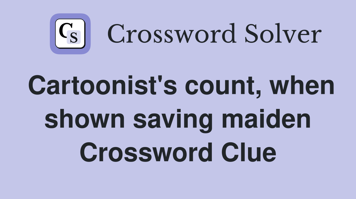 Cartoonist's count, when shown saving maiden Crossword Clue
