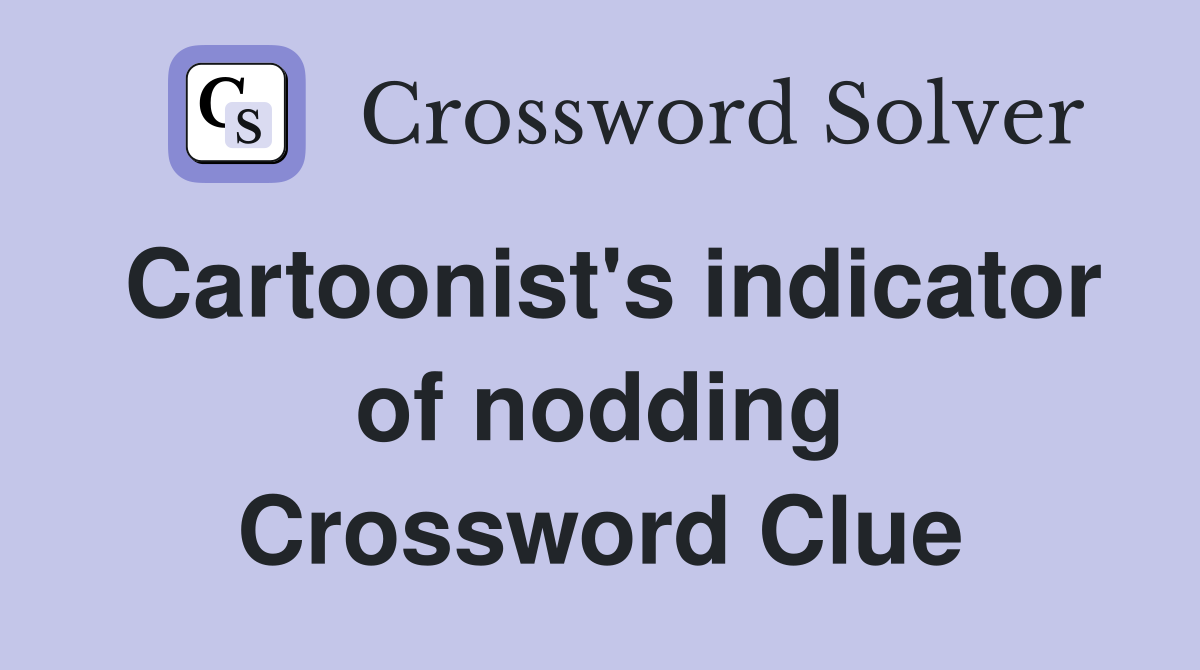 Cartoonist's indicator of nodding Crossword Clue