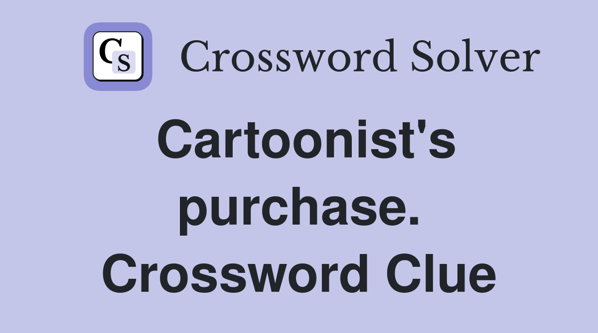 Cartoonist's purchase. Crossword Clue