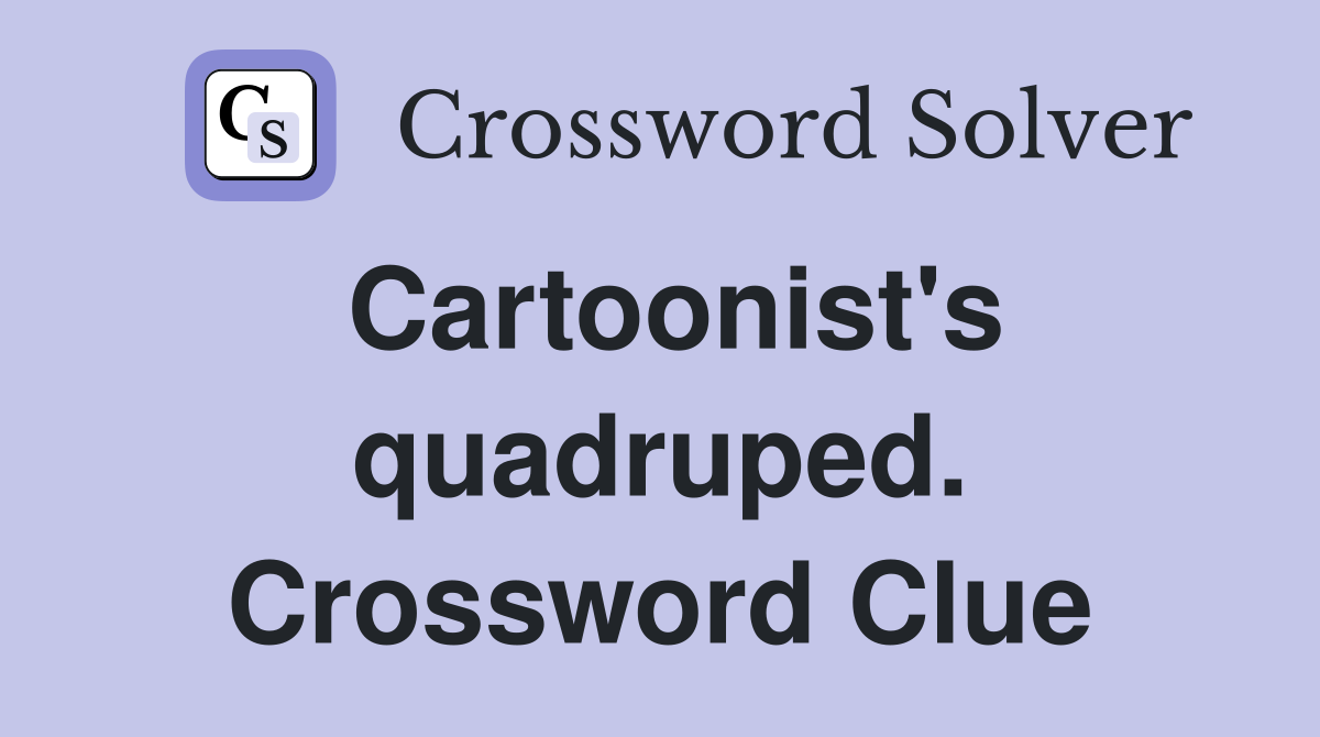 Cartoonist's quadruped. Crossword Clue