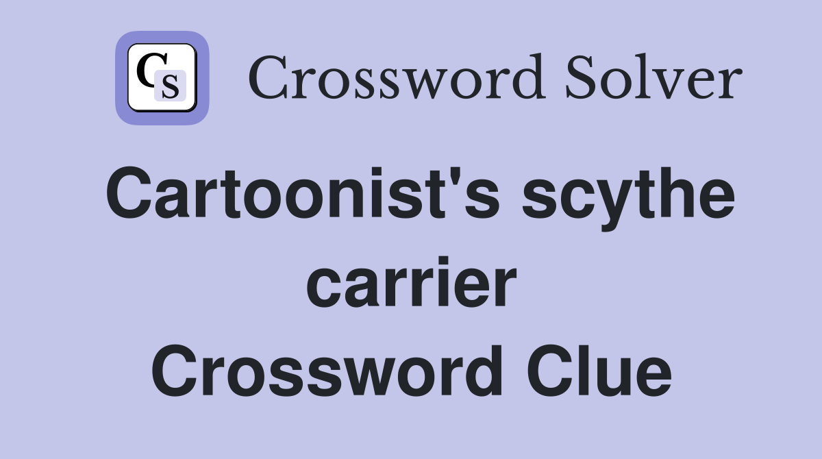 Cartoonist's scythe carrier Crossword Clue