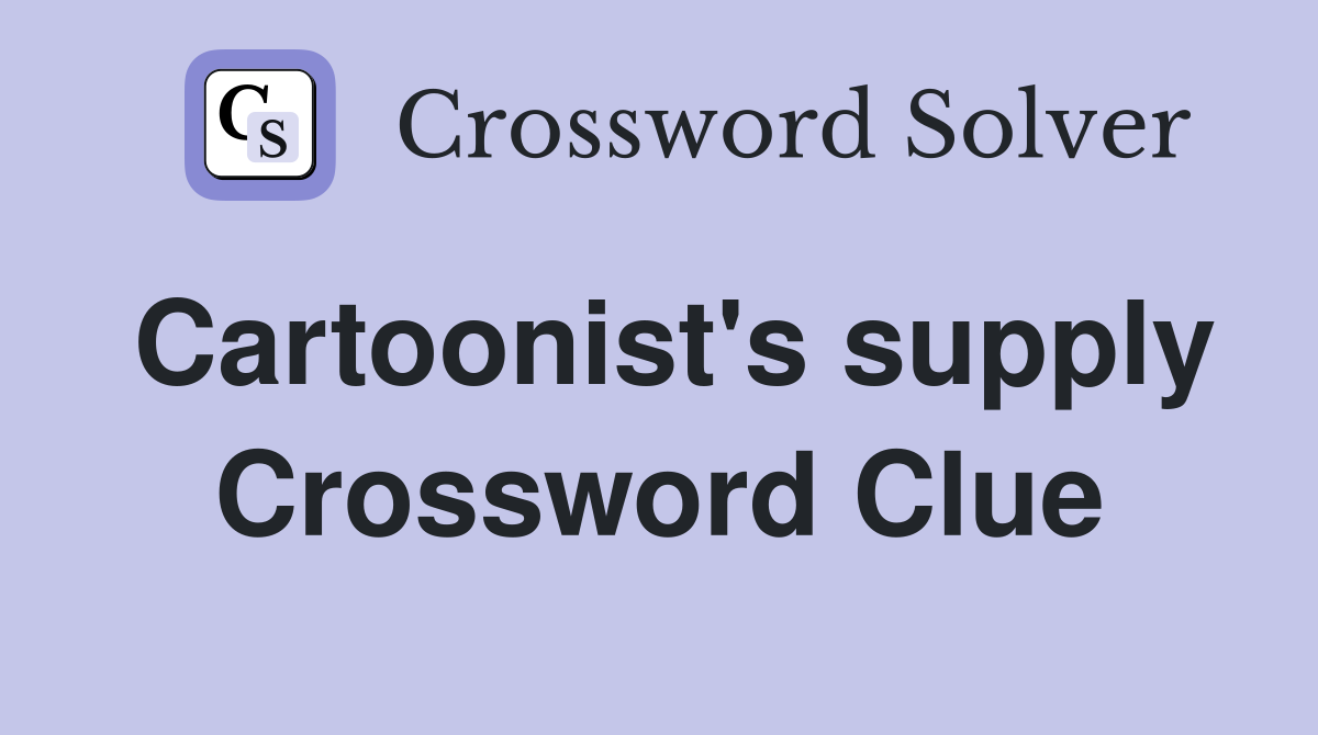 Cartoonist's supply Crossword Clue