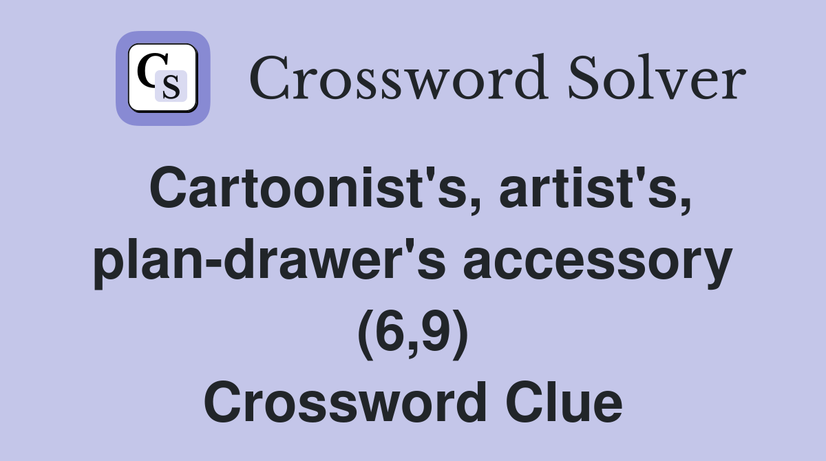 Cartoonist's, artist's, plan-drawer's accessory (6,9) Crossword Clue