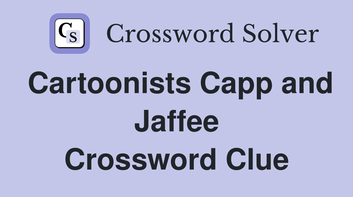 Cartoonists Capp and Jaffee Crossword Clue