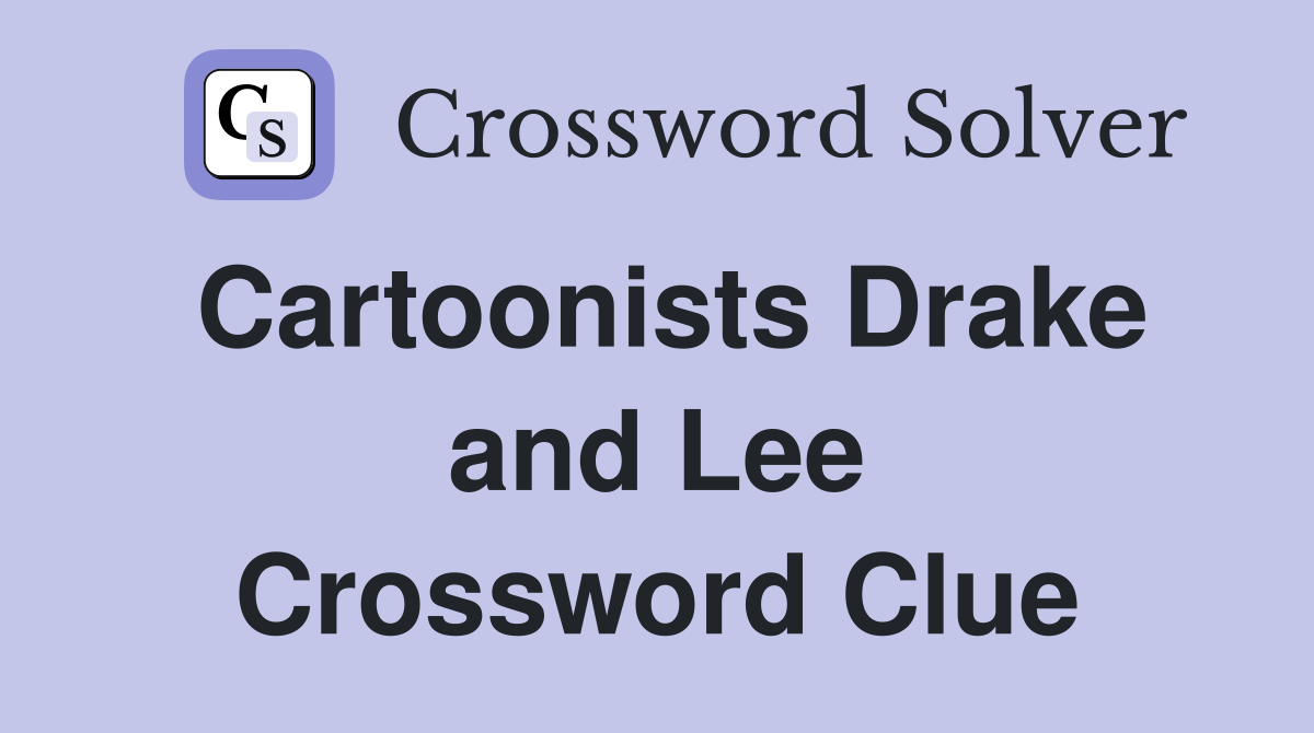 Cartoonists Drake and Lee Crossword Clue