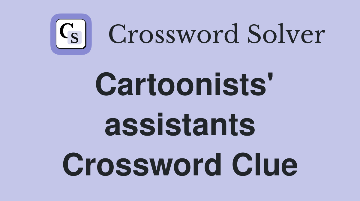 Cartoonists' assistants Crossword Clue