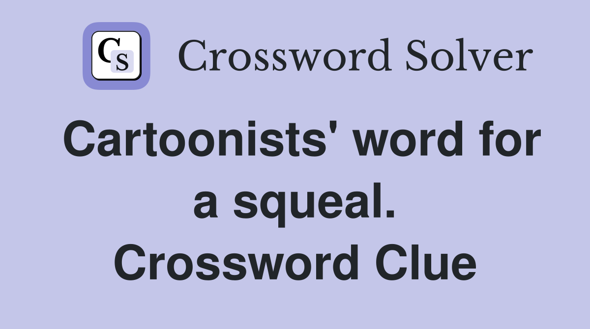 Cartoonists' word for a squeal. Crossword Clue