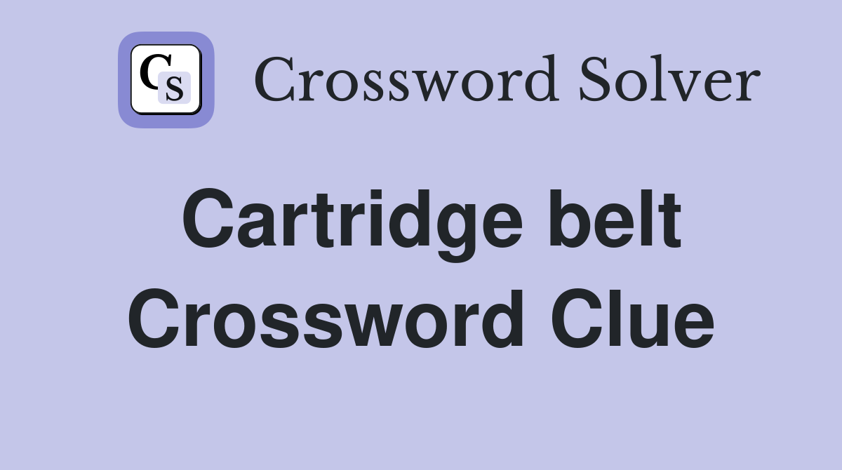 Cartridge belt Crossword Clue