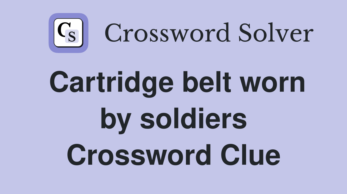 Cartridge belt worn by soldiers Crossword Clue