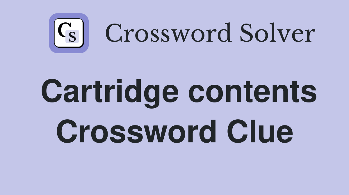 Cartridge contents Crossword Clue