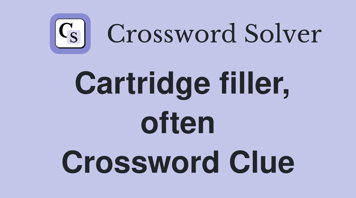 Cartridge filler, often Crossword Clue