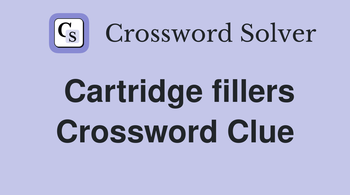 Cartridge fillers Crossword Clue