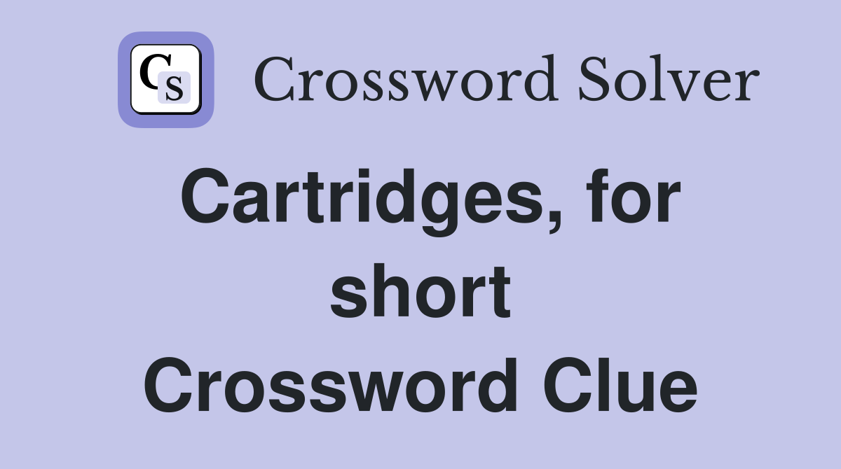 Cartridges, for short Crossword Clue