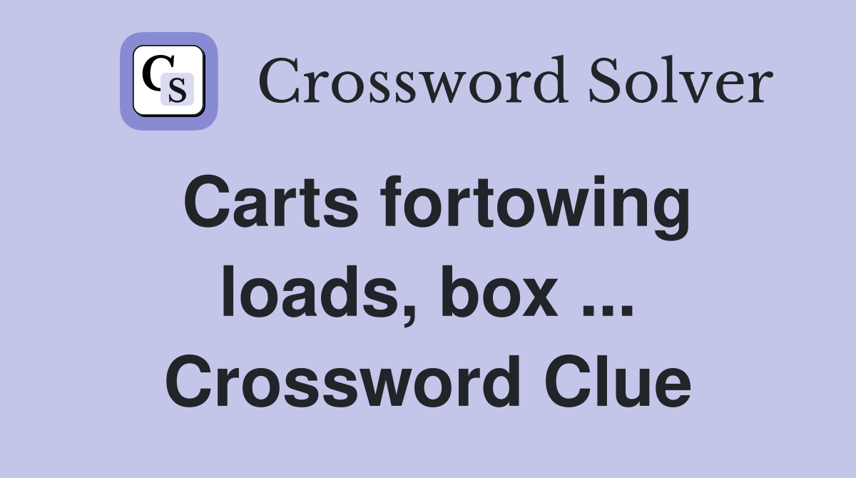 Carts fortowing loads, box ... Crossword Clue
