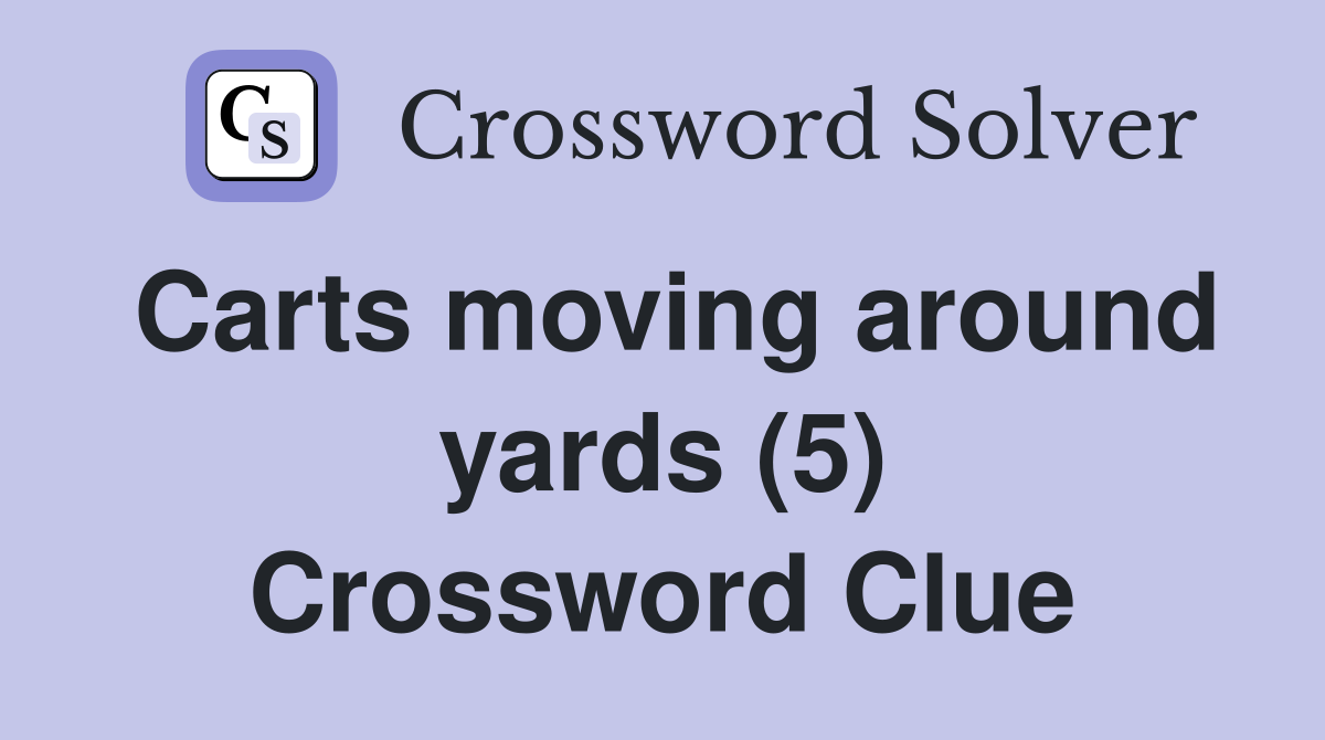 Carts moving around yards (5) Crossword Clue