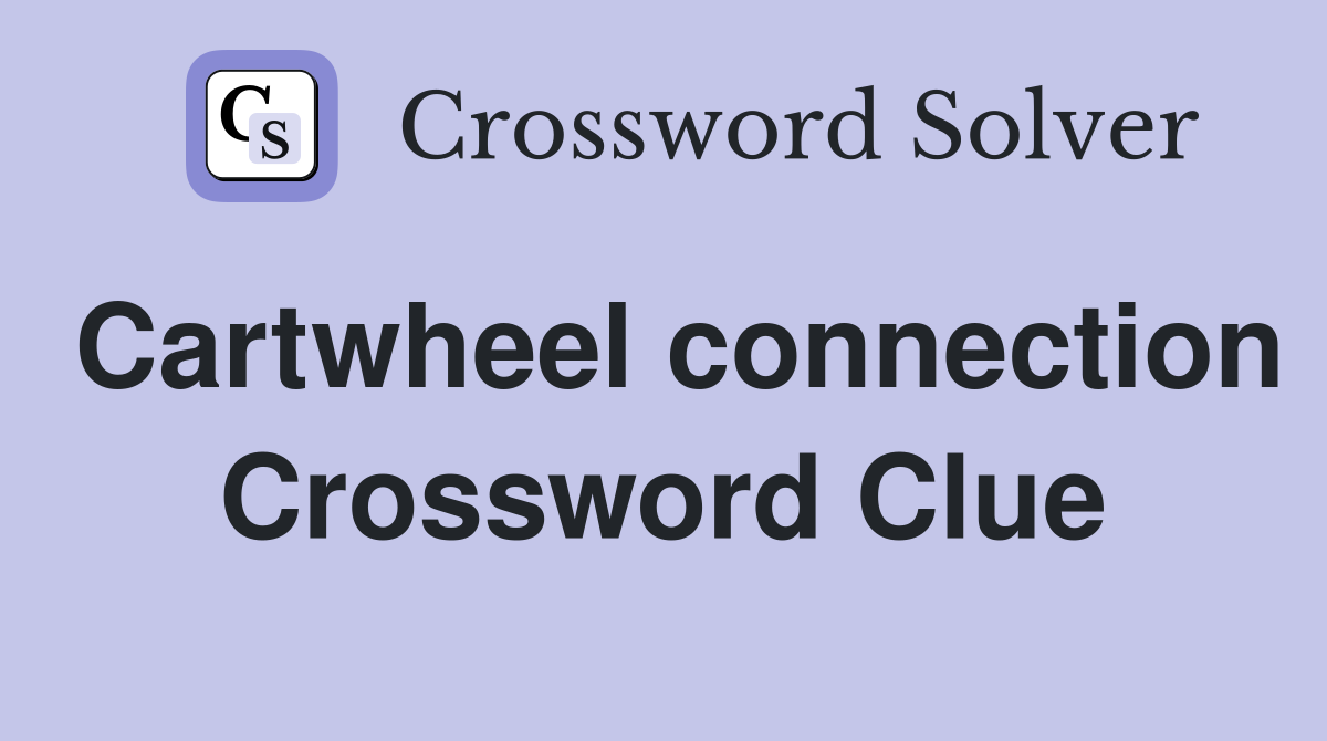 Cartwheel connection Crossword Clue