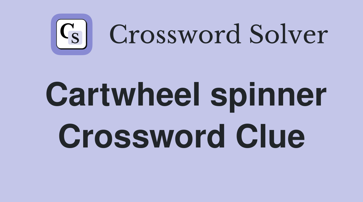 Cartwheel spinner Crossword Clue