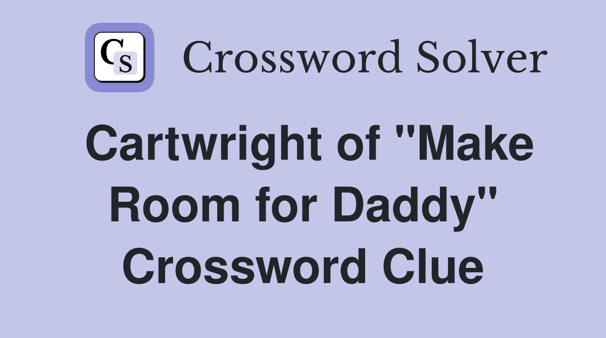 Cartwright of "Make Room for Daddy" Crossword Clue