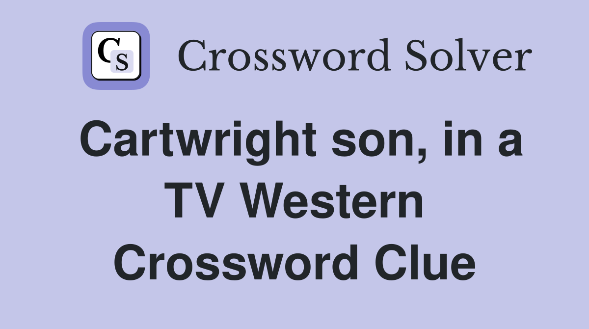 Cartwright son, in a TV Western Crossword Clue