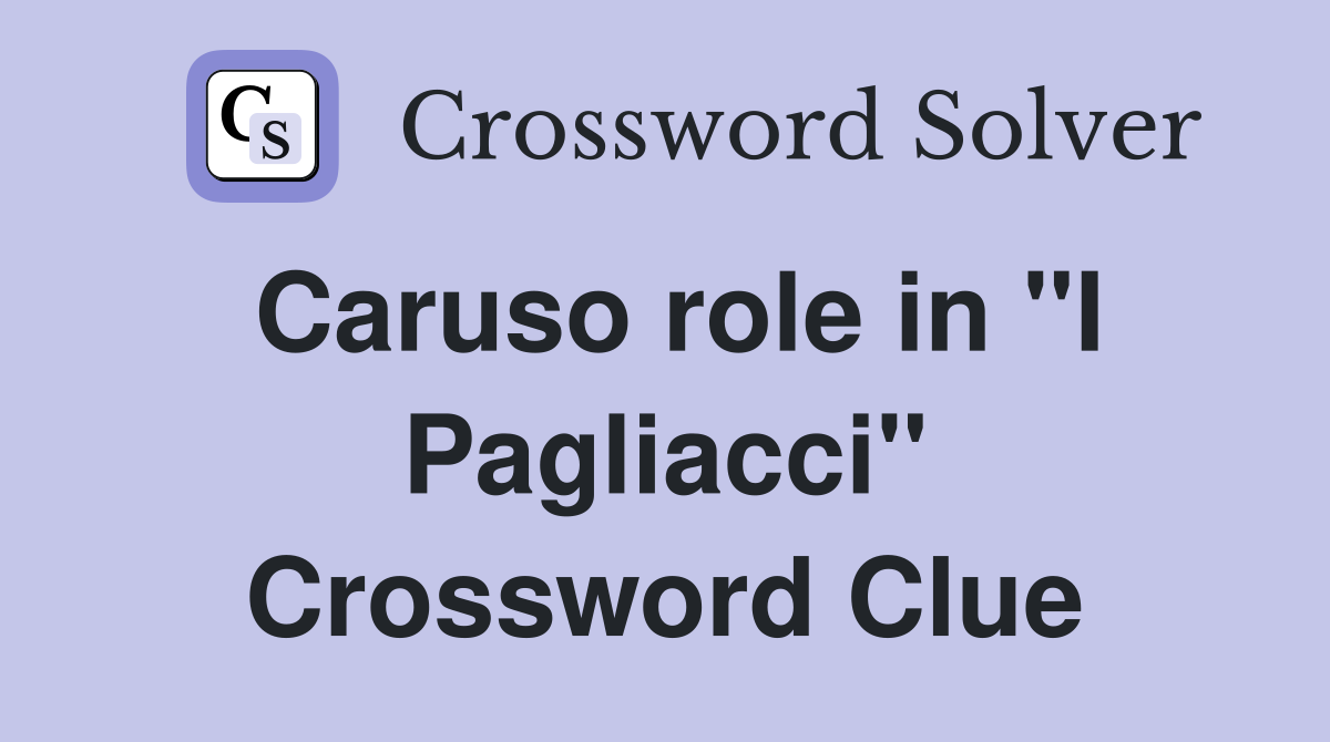 Caruso role in "I Pagliacci" Crossword Clue