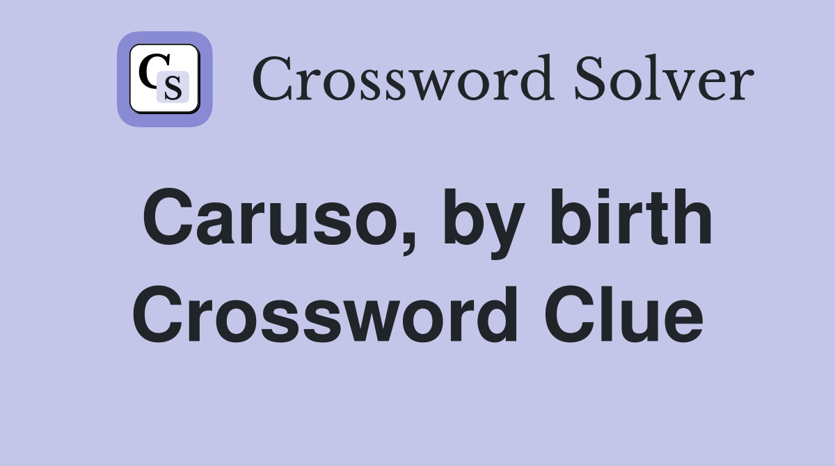 Caruso, by birth Crossword Clue