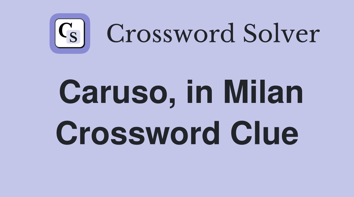 Caruso, in Milan Crossword Clue