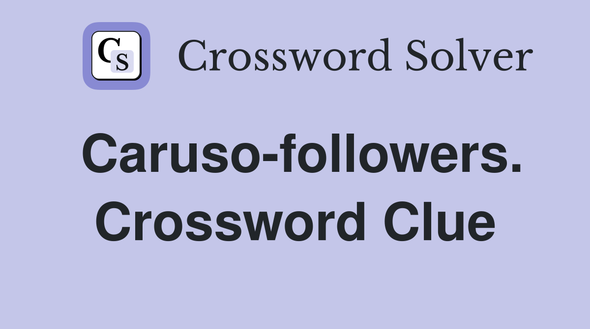 Caruso-followers. Crossword Clue