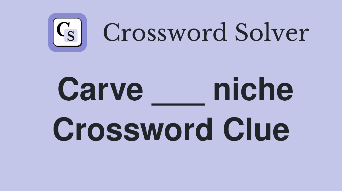 Carve ___ niche Crossword Clue