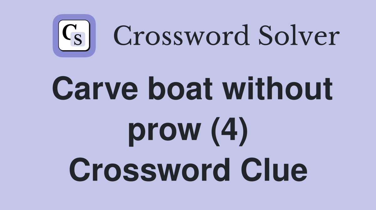 Carve boat without prow (4) Crossword Clue