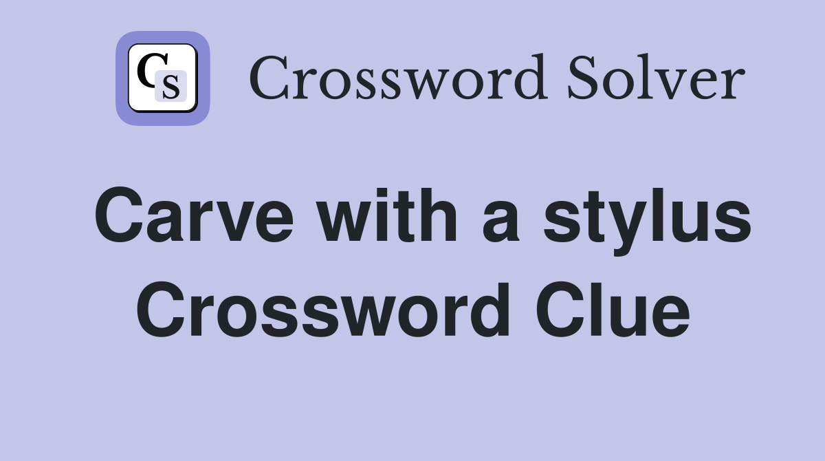Carve with a stylus Crossword Clue