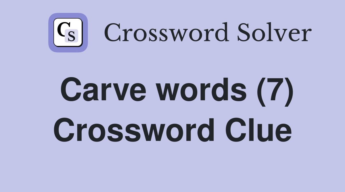 Carve words (7) Crossword Clue
