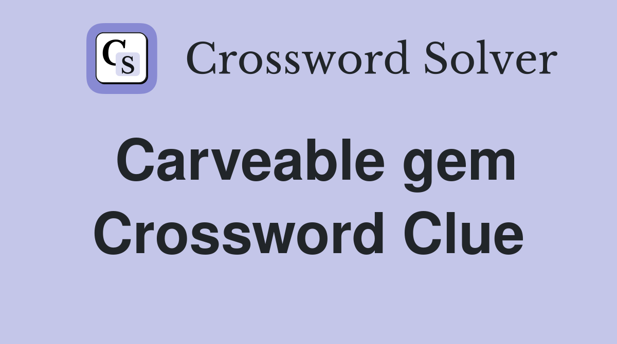 Carveable gem Crossword Clue