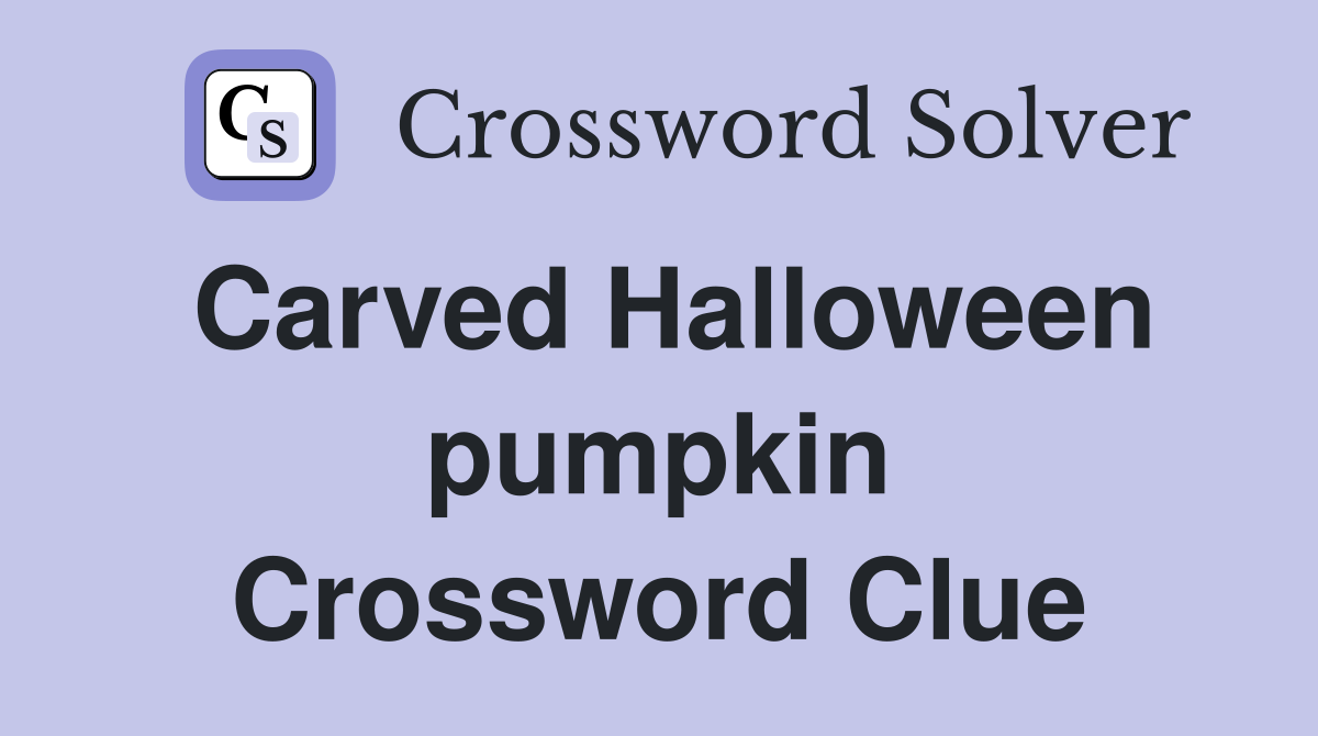 Carved Halloween pumpkin Crossword Clue